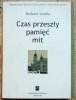 Barbara Szacka Czas przeszły, pamięć, mit